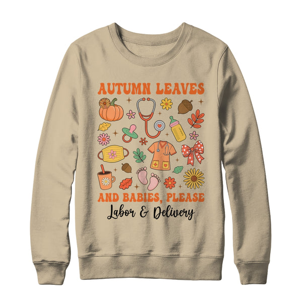 Autumn Leaves And Babies Please Fall Labor Delivery Nurse Shirt Sweatshirt Crewneck Sweatshirt Sand 600x.jpg