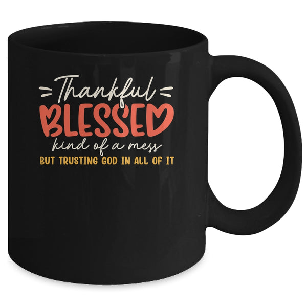 Thankful Blessed Kind Of A Mess But Trusting God In All Mug 11oz Mug Black back 600x.jpg