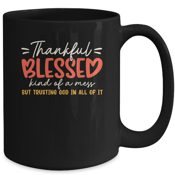 Thankful Blessed Kind Of A Mess But Trusting God In All Mug 15oz Mug Black back 600x.jpg