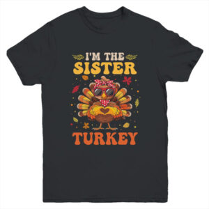 I m The Sister Turkey Matching Family Thanksgiving Costume Youth T Shirt Black 600x.jpg