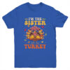 I m The Sister Turkey Matching Family Thanksgiving Costume Youth T Shirt Royal 600x.jpg