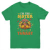 I m The Sister Turkey Matching Family Thanksgiving Costume Youth T Shirt Irish Green 600x.jpg