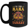 I m The Nana Turkey Matching Family Thanksgiving Costume Mug 15oz Mug Black front 600x.jpg