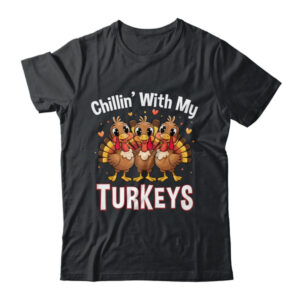 Chillin With My Turkeys Thanksgiving Family Dinner Shirt Sweatshirt Classic T Shirt Black 600x.jpg