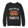 Chillin With My Turkeys Thanksgiving Family Dinner Shirt Sweatshirt Crewneck Sweatshirt Black 600x.jpg