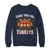Chillin With My Turkeys Thanksgiving Family Dinner Shirt Sweatshirt Crewneck Sweatshirt Navy 600x.jpg