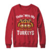 Chillin With My Turkeys Thanksgiving Family Dinner Shirt Sweatshirt Crewneck Sweatshirt Red 600x.jpg