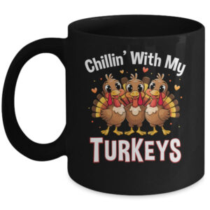 Chillin With My Turkeys Thanksgiving Family Dinner Mug 11oz Mug Black front 600x.jpg