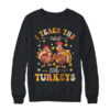 I Teach The Cutest Little Turkeys Thanksgiving Teacher Cool Shirt Sweatshirt Crewneck Sweatshirt Black 600x.jpg