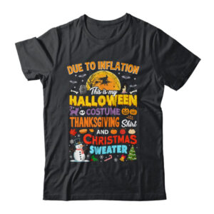 Due To Inflation This Is My Halloween Thanksgiving Christmas Shirt Sweatshirt Classic T Shirt Black 600x.jpg