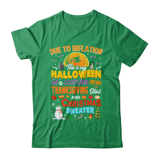 Due To Inflation This Is My Halloween Thanksgiving Christmas Shirt Sweatshirt Classic T Shirt Irish Green 600x.jpg