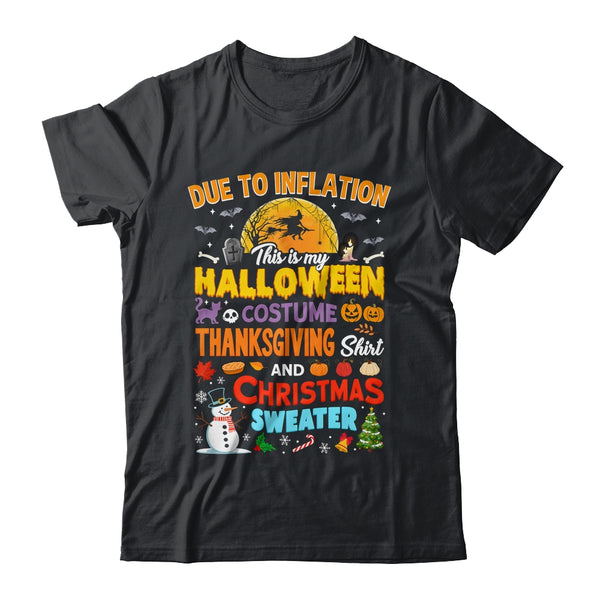 Due To Inflation This Is My Halloween Thanksgiving Christmas Shirt Sweatshirt Classic T Shirt Black 600x 1.jpg