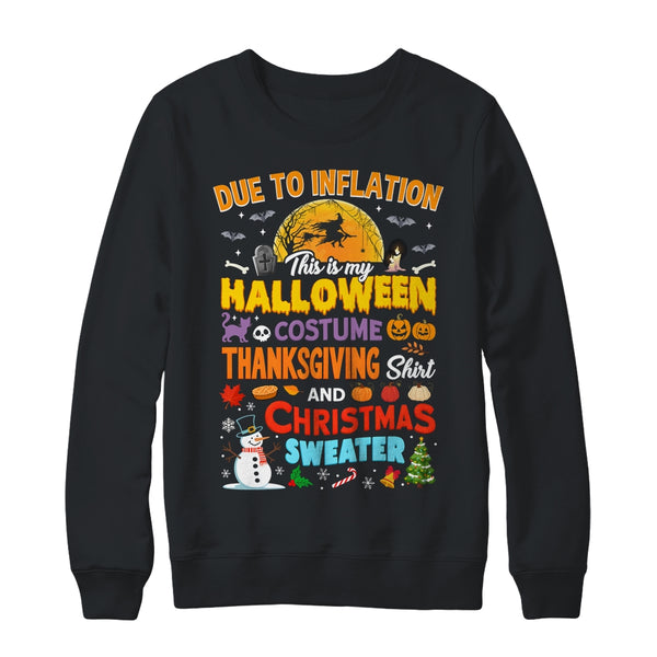 Due To Inflation This Is My Halloween Thanksgiving Christmas Shirt Sweatshirt Crewneck Sweatshirt Black 600x 1.jpg