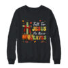 Fall For Jesus He Never Leaves Autumn Religious Christian Crewneck Sweatshirt Black 600x.jpg