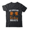 He Likes My Turkey Breasts Couple Matching Thanksgiving Classic T Shirt Black 600x.jpg