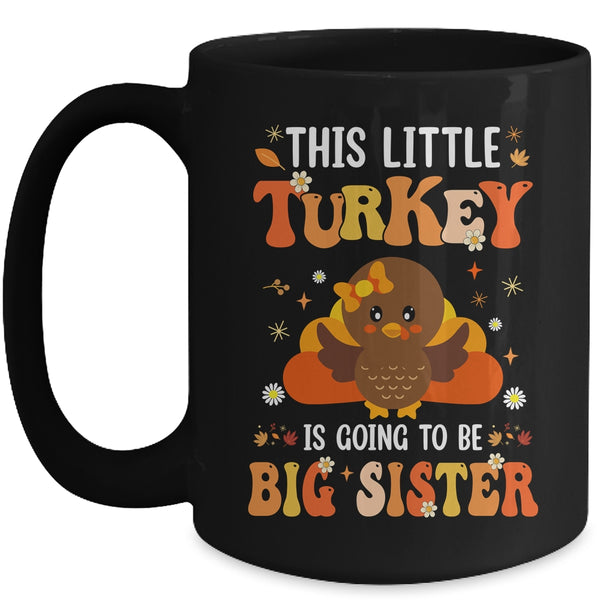 This Little Turkey Is Going To Be A Big Sister Thanksgiving Mug 15oz Mug Black front 600x.jpg