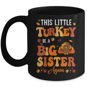 This Little Turkey Going To Be A Big Sister Again Thanksgiving Mug 11oz Mug Black front 600x.jpg