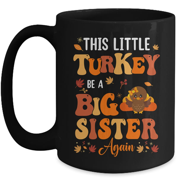 This Little Turkey Going To Be A Big Sister Again Thanksgiving Mug 15oz Mug Black front 600x.jpg
