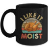 I Like It Moist Funny Thanksgiving Costume Turkey Leg Day Mug 11oz Mug Black front 600x.jpg