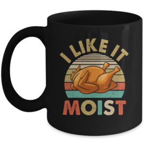 I Like It Moist Funny Thanksgiving Costume Turkey Leg Day Mug 11oz Mug Black front 600x.jpg