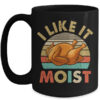 I Like It Moist Funny Thanksgiving Costume Turkey Leg Day Mug 15oz Mug Black front 600x.jpg