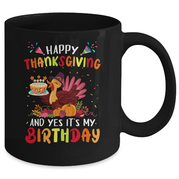 Happy Thanksgiving And Yes It s My Birthday Cute Turkey Kids Mug 11oz Mug Black back 600x.jpg