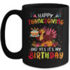 Happy Thanksgiving And Yes It s My Birthday Cute Turkey Kids Mug 15oz Mug Black front 600x.jpg