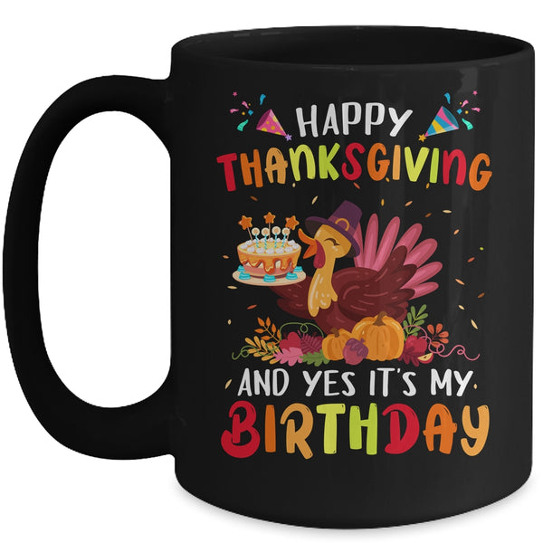 Happy Thanksgiving And Yes It s My Birthday Cute Turkey Kids Mug 15oz Mug Black front 600x.jpg