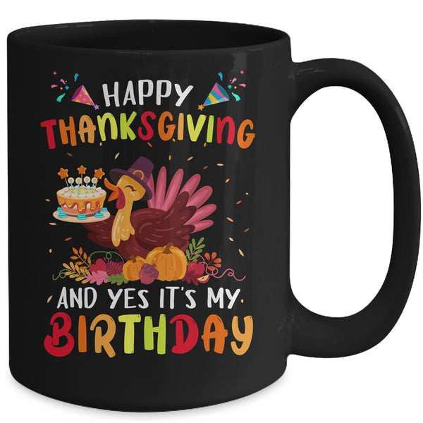 Happy Thanksgiving And Yes It s My Birthday Cute Turkey Kids Mug 15oz Mug Black back 600x.jpg