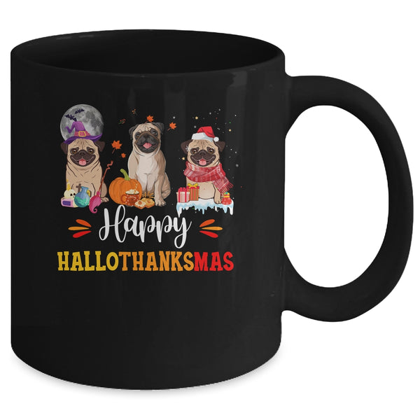 Happy Hallothanksmas Cute Pug Xmas Thanksgiving Halloween Mug 11oz Mug Black back 600x.jpg