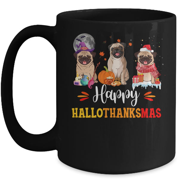 Happy Hallothanksmas Cute Pug Xmas Thanksgiving Halloween Mug 15oz Mug Black front 600x.jpg