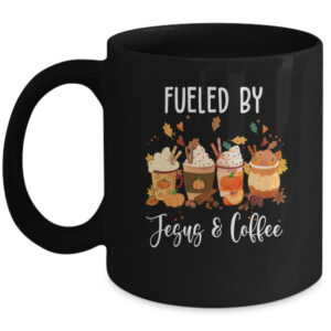 Funny Fueled By Coffee Jesus Caffeine Lover Thanksgiving Day Mug 11oz Mug Black front 600x.jpg