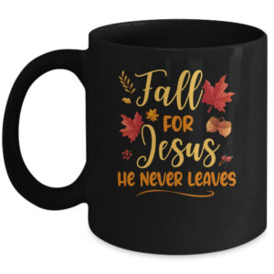 Fall For Jesus He Never Leaves Autumn Christian Prayers Mug 11oz Mug Black front 600x.jpg