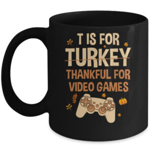 T Is For Thankful For Video Games Thanksgiving Turkey Gamer Mug 11oz Mug Black front 600x.jpg