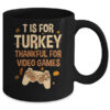 T Is For Thankful For Video Games Thanksgiving Turkey Gamer Mug 11oz Mug Black back 600x.jpg