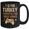 T Is For Thankful For Video Games Thanksgiving Turkey Gamer Mug 15oz Mug Black back 600x.jpg
