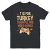 T Is For Thankful For Video Games Thanksgiving Turkey Gamer Youth Youth T Shirt Black 600x.jpg