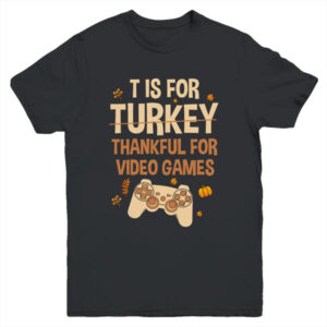 T Is For Thankful For Video Games Thanksgiving Turkey Gamer Youth Youth T Shirt Black 600x.jpg
