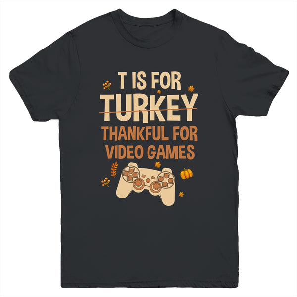 T Is For Thankful For Video Games Thanksgiving Turkey Gamer Youth Youth T Shirt Black 600x.jpg