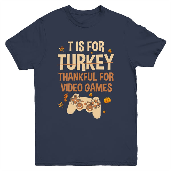 T Is For Thankful For Video Games Thanksgiving Turkey Gamer Youth Youth T Shirt Navy 600x.jpg