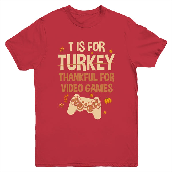 T Is For Thankful For Video Games Thanksgiving Turkey Gamer Youth Youth T Shirt Red 600x.jpg