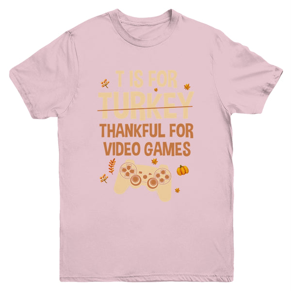 T Is For Thankful For Video Games Thanksgiving Turkey Gamer Youth Youth T Shirt Light Pink 600x.jpg
