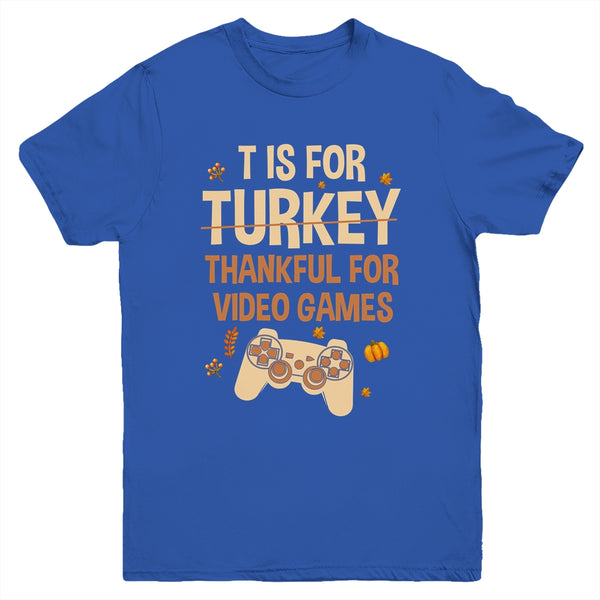 T Is For Thankful For Video Games Thanksgiving Turkey Gamer Youth Youth T Shirt Royal 600x.jpg