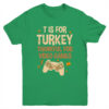 T Is For Thankful For Video Games Thanksgiving Turkey Gamer Youth Youth T Shirt Irish Green 600x.jpg