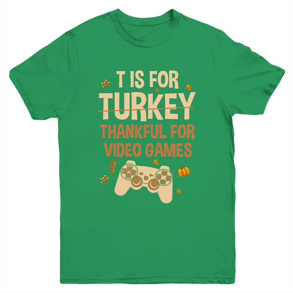 T Is For Thankful For Video Games Thanksgiving Turkey Gamer Youth Youth T Shirt Irish Green 600x.jpg