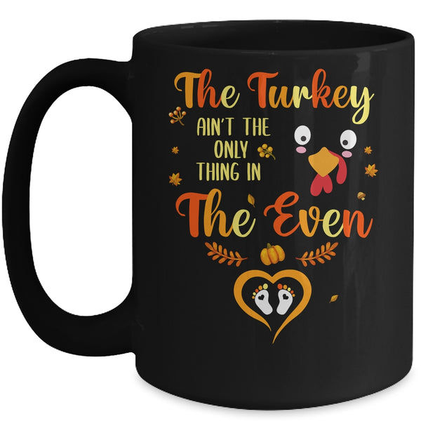 The Turkey Aint The Only Thing In The Oven Turkey Pregnancy Mug 15oz Mug Black front 600x.jpg