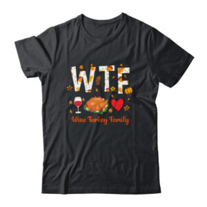 WTF Wine Turkey Family Funny Thanksgiving Day Classic T Shirt Black 600x.jpg