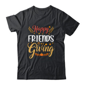 Happy Friendsgiving Turkey Friends Giving Funny Classic T Shirt Black 600x.jpg