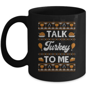 Happy Turkey Day Talk Turkey To Me Ugly Thanksgiving Sweater Mug 11oz Mug Black front 600x.jpg