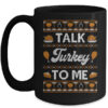 Happy Turkey Day Talk Turkey To Me Ugly Thanksgiving Sweater Mug 15oz Mug Black front 600x.jpg